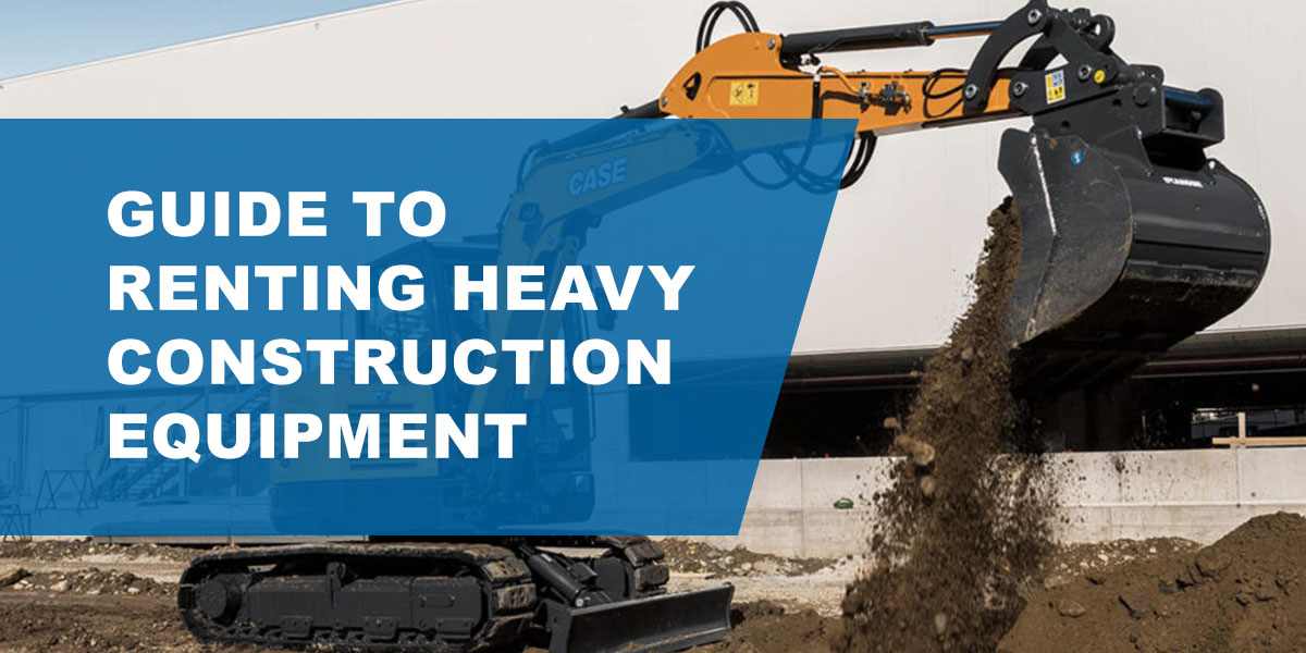 Guide to Renting Heavy Construction Equipment